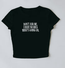 Load image into Gallery viewer, Don&#39;t Ask Me Baby Tee
