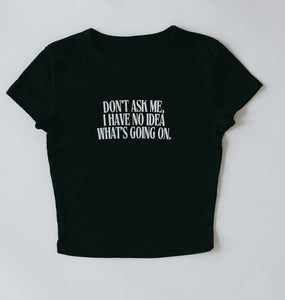 Don't Ask Me Baby Tee